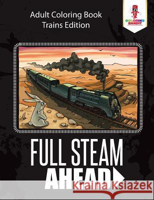 Full Steam Ahead: Adult Coloring Book Trains Edition Coloring Bandit 9780228204640 Not Avail