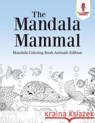 The Mandala Mammal: Mandala Coloring Book Animals Edition Coloring Bandit 9780228204756 Coloring Bandit