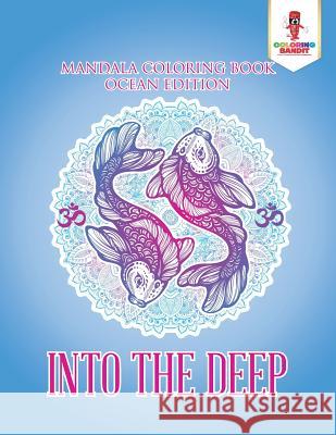 Into the Deep: Mandala Coloring Book Ocean Edition Coloring Bandit 9780228204763 Coloring Bandit