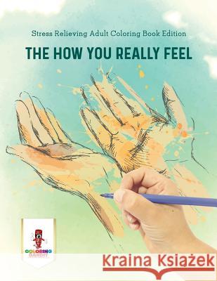 The How You Really Feel: Stress Relieving Adult Coloring Book Edition Coloring Bandit 9780228204770 Coloring Bandit