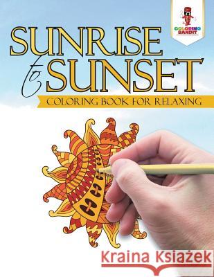 Sunrise to Sunset: Coloring Book for Relaxing Coloring Bandit 9780228205678 Coloring Bandit