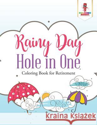 Rainy Day Hole in One: Coloring Book for Retirement Coloring Bandit 9780228205685 Coloring Bandit
