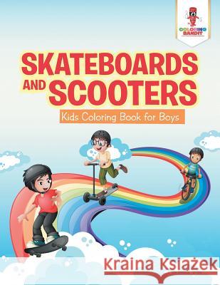 Skateboards and Scooters: Kids Coloring Book for Boys Coloring Bandit 9780228205982