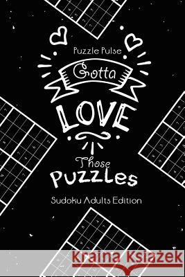 Gotta Love Those Puzzles: Sudoku Adults Edition Puzzle Pulse 9780228206385 Puzzle Pulse