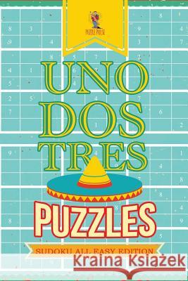 Uno, Dos, Tres Puzzles: Sudoku All Easy Edition Puzzle Pulse 9780228206392 Not Avail