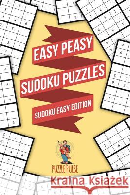 Easy Peasy Sudoku Puzzles: Sudoku Easy Edition Puzzle Pulse 9780228206422 Puzzle Pulse