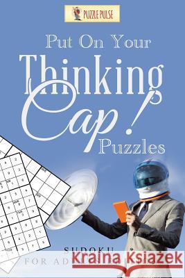 Put On Your Thinking Cap! Puzzles: Sudoku for Adults Edition Puzzle Pulse 9780228206484 Puzzle Pulse
