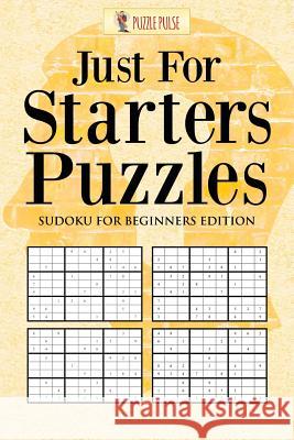 Just For Starters Puzzles: Sudoku for Beginners Edition Puzzle Pulse 9780228206491 Not Avail