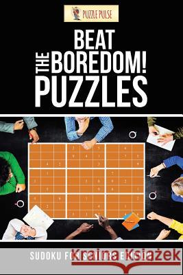 Beat The Boredom! Puzzles: Sudoku for Seniors Edition Puzzle Pulse 9780228206521 Not Avail