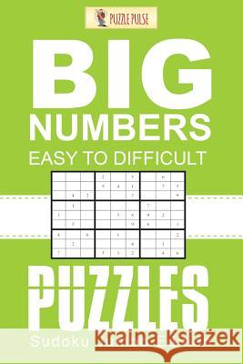 Big Numbers, Easy To Difficult Puzzles: Sudoku Jumbo Edition Puzzle Pulse 9780228206590 Puzzle Pulse