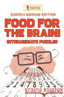 Food For The Brain! Intermediate Puzzles: Sudoku Medium Edition Puzzle Pulse 9780228206644 Not Avail