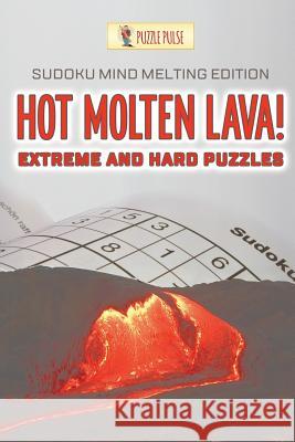 Hot Molten Lava! Extreme and Hard Puzzles: Sudoku Mind Melting Edition Puzzle Pulse 9780228206675 Not Avail