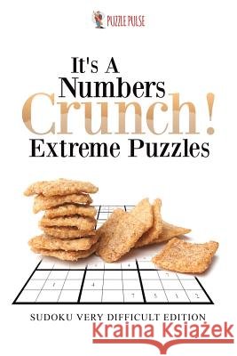 It's A Numbers Crunch! Extreme Puzzles: Sudoku Very Difficult Edition Puzzle Pulse 9780228206736