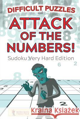 Attack Of The Numbers! Difficult Puzzles: Sudoku Very Hard Edition Puzzle Pulse 9780228206743 Puzzle Pulse