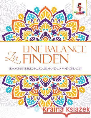 Eine Balance zu finden: Erwachsene Buchausgabe Mandala Malvorlagen Coloring Bandit 9780228209928 Coloring Bandit