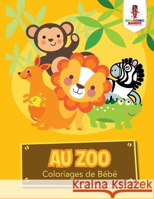 Au Zoo: Coloriages de Bébé Coloring Bandit 9780228210238