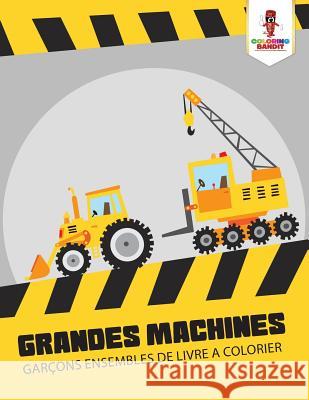 Grandes Machines: Garçons Ensembles de Livre a Colorier Coloring Bandit 9780228210276