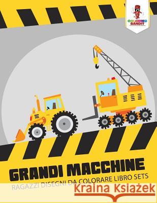 Grandi Macchine: Ragazzi Disegni Da Colorare Libro Sets Coloring Bandit 9780228210306