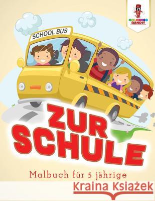 Zur Schule: Malbuch für 5 jährige Coloring Bandit 9780228210801