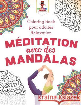 Méditation Avec des Mandalas: Coloring Book pour Adultes Relaxation Coloring Bandit 9780228210832 Coloring Bandit
