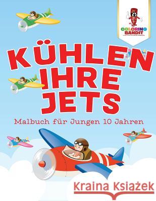 Kühlen Ihre Jets: Malbuch für Jungen 10 Jahren Coloring Bandit 9780228211082