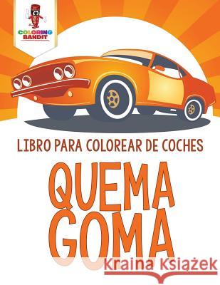 Quema Goma: Libro Para Colorear De Coches Coloring Bandit 9780228211211