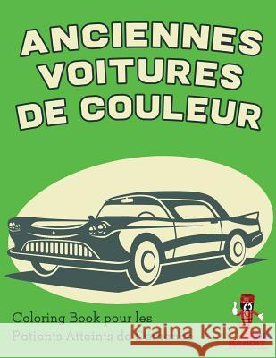 Anciennes Voitures de Couleur: Coloring Book pour les Patients Atteints de Démence Coloring Bandit 9780228211358 Coloring Bandit