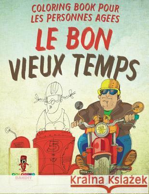 Le Bon Vieux Temps: Coloring Book pour les Personnes Agées Coloring Bandit 9780228211396 Coloring Bandit