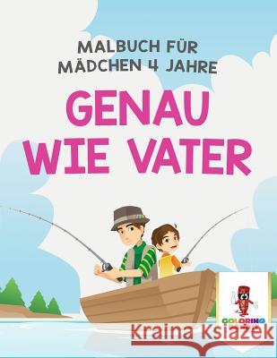 Genau wie Vater: Malbuch für Mädchen 4 Jahre Coloring Bandit 9780228211563