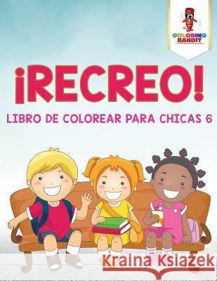 ¡Recreo!: Libro De Colorear Para Chicas 6 Coloring Bandit 9780228211617