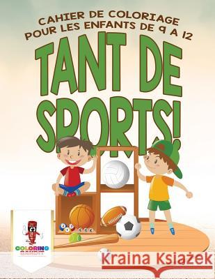 Tant de Sports!: Cahier de Coloriage pour les Enfants de 9 a 12 Coloring Bandit 9780228211631