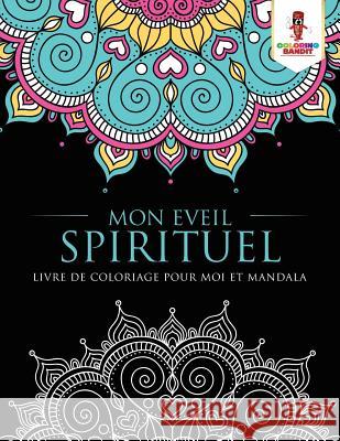 Mon Eveil Spirituel: Livre de Coloriage pour Moi et Mandala Coloring Bandit 9780228211754 Not Avail