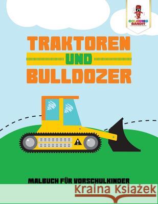 Traktoren und Bulldozer: Malbuch für Vorschulkinder Coloring Bandit 9780228211884