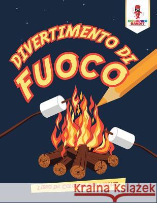 Divertimento Di Fuoco: Libro Da Colorare Per L'estate Coloring Bandit 9780228212225