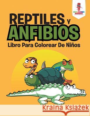 Reptiles Y Anfibios: Libro Para Colorear De Niños Coloring Bandit 9780228212690