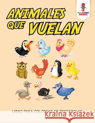 Animales Que Vuelan: Libro Para Colorear De Preescolar Coloring Bandit 9780228212812