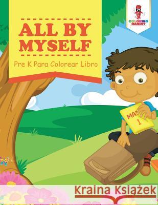 All By Myself: Pre K Para Colorear Libro Coloring Bandit 9780228212898