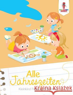 Alle Jahreszeiten: Kleinkind Färbung 3-5 Jahre Coloring Bandit 9780228213048