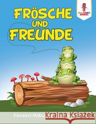 Frösche und Freunde: Kleinkind Malbuch im Alter von 1-3 Coloring Bandit 9780228213161