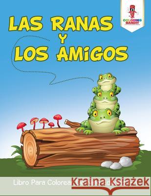 Las Ranas Y Los Amigos: Libro Para Colorear De Niño Edades 1-3 Coloring Bandit 9780228213178