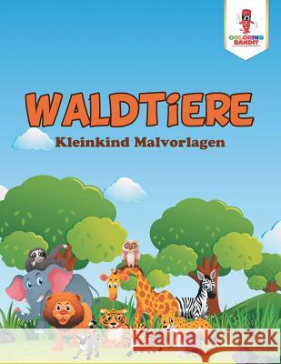 Waldtiere: Kleinkind Malvorlagen Coloring Bandit 9780228213284