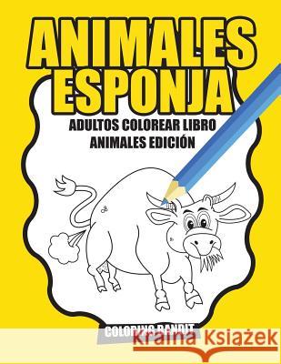 Animales Esponja: Adultos Colorear Libro Animales Edición Coloring Bandit 9780228213376 Coloring Bandit