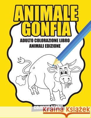 Animale Gonfia: Adulto Colorazione Libro Animali Edizione Coloring Bandit 9780228213383 Coloring Bandit