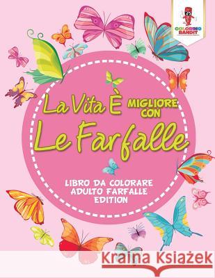 La Vita È Migliore Con Le Farfalle: Libro Da Colorare Adulto Farfalle Edition Coloring Bandit 9780228213505 Coloring Bandit