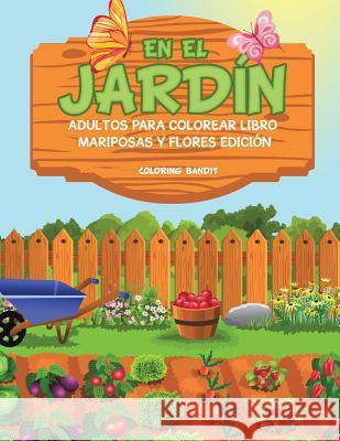 En El Jardín: Adultos Para Colorear Libro Mariposas Y Flores Edición Coloring Bandit 9780228213536 Coloring Bandit