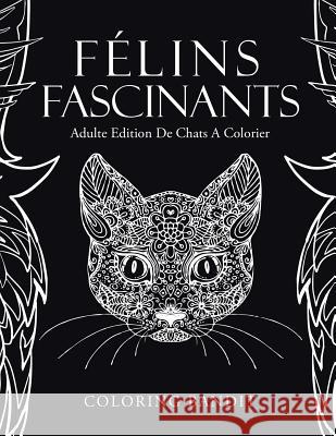 Félins Fascinants: Adulte Edition De Chats A Colorier Coloring Bandit 9780228213550 Coloring Bandit