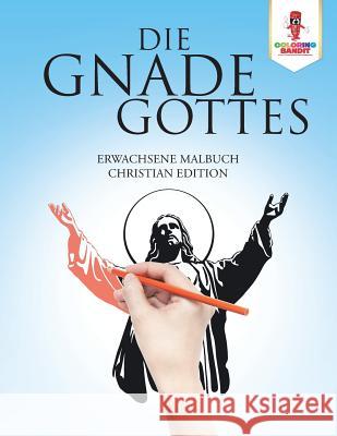 Die Gnade Gottes: Erwachsene Malbuch Christian Edition Coloring Bandit 9780228213604 Coloring Bandit