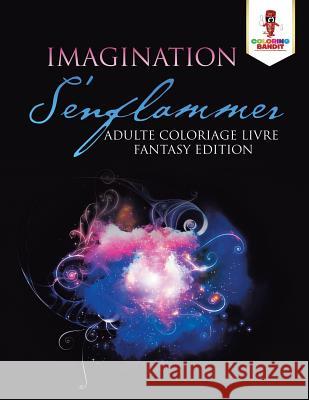 Imagination S'enflammer: Adulte Coloriage Livre Fantasy Edition Coloring Bandit 9780228213758 Coloring Bandit