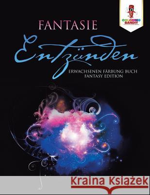 Fantasie entzünden: Erwachsenen Färbung Buch Fantasy Edition Coloring Bandit 9780228213765 Coloring Bandit
