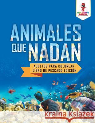 Animales Que Nadan: Adultos Para Colorear Libro De Pescado Edición Coloring Bandit 9780228213819 Coloring Bandit
